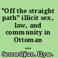 "Off the straight path" illicit sex, law, and community in Ottoman Aleppo /