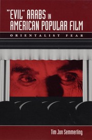 "Evil" Arabs in American popular film : orientalist fear /