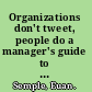 Organizations don't tweet, people do a manager's guide to the social web /