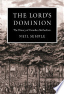 The Lord's dominion the history of Canadian Methodism /