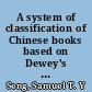 A system of classification of Chinese books based on Dewey's classification /