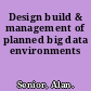 Design build & management of planned big data environments