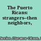 The Puerto Ricans: strangers--then neighbors,