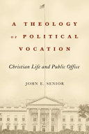 A theology of political vocation : Christian life and public office /