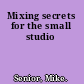 Mixing secrets for the small studio