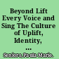 Beyond Lift Every Voice and Sing The Culture of Uplift, Identity, and Politics in Black Musical Theatre /