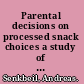 Parental decisions on processed snack choices a study of Thai parents in Bangkok, Thailand /