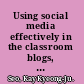 Using social media effectively in the classroom blogs, wikis, twitter, and more /