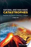 Natural and man-made catastrophes : theories, economics, and policy designs /