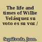 The life and times of Willie Velásquez su voto es su voz /