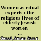 Women as ritual experts : the religious lives of elderly Jewish women in Jerusalem /