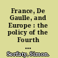 France, De Gaulle, and Europe : the policy of the Fourth and Fifth Republics toward the Continent /