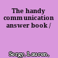 The handy communication answer book /