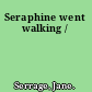 Seraphine went walking /