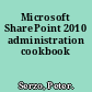 Microsoft SharePoint 2010 administration cookbook