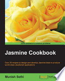 Jasmine Cookbook : over 35 recipes to design and develop Jasmine tests to produce world-class JavaScript applications /