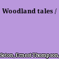 Woodland tales /