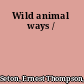 Wild animal ways /