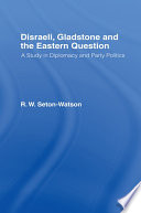 Disraeli, Gladstone and the Eastern question a study in diplomacy and party politics /