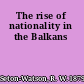 The rise of nationality in the Balkans