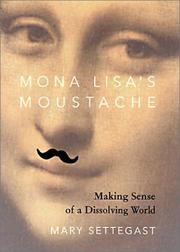 Mona Lisa's moustache : making sense of a dissolving world /