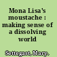 Mona Lisa's moustache : making sense of a dissolving world /