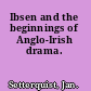 Ibsen and the beginnings of Anglo-Irish drama.