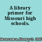 A library primer for Missouri high schools.