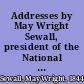 Addresses by May Wright Sewall, president of the National Council of Women, at the opening and closing of the second triennial session of the National Council of Women of the United States, Held in Washington, D.C., February 18 to March 2, 1895