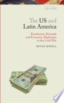 The US and Latin America : Eisenhower, Kennedy and economic diplomacy in the Cold War /
