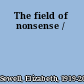 The field of nonsense /