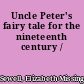 Uncle Peter's fairy tale for the nineteenth century /