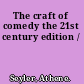 The craft of comedy the 21st century edition /