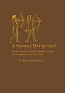 A fateful day in 1698 : the remarkable Sobaipuri-O'odham victory over the Apaches and their allies /