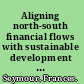 Aligning north-south financial flows with sustainable development an unfinished agenda /