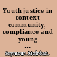 Youth justice in context community, compliance and young people /