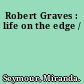 Robert Graves : life on the edge /