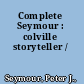 Complete Seymour : colville storyteller /