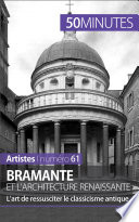Bramante et l'architecture renaissante : l'art de ressusciter le classicisme antique /