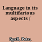 Language in its multifarious aspects /