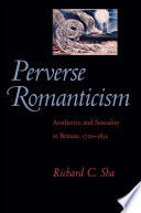 Perverse Romanticism Aesthetics and Sexuality in Britain, 1750ђ́أ1832 /