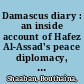 Damascus diary : an inside account of Hafez Al-Assad's peace diplomacy, 1990-2000 /