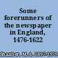 Some forerunners of the newspaper in England, 1476-1622 /
