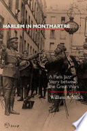 Harlem in Montmartre : a Paris jazz story between the great wars /