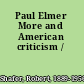 Paul Elmer More and American criticism /