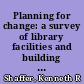 Planning for change: a survey of library facilities and building program for South Windsor, Connecticut /