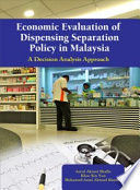 Economic evaluation of dispensing separation policy in Malaysia : a decision analysis approach /