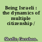 Being Israeli : the dynamics of multiple citizenship /