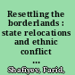 Resettling the borderlands : state relocations and ethnic conflict in the South Caucasus /