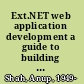Ext.NET web application development a guide to building rich internet applications with Ext.NET using ASP.NET web forms and ASP.NET MVC /